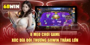 8 Mẹo Chơi Game Xóc Đĩa Đổi Thưởng 68WIN Thắng Lớn